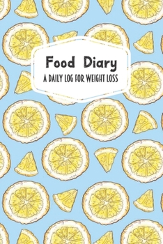 Food Diary A Daily Log for Weight Loss: Lemon Wedges Themed 30 Day Detailed Tracker for Carbohydrates, Protein & Sugar Intake