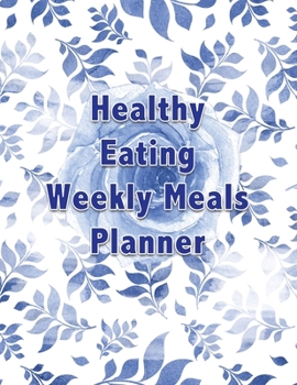 Healthy Eating Weekly Meals Planner: Meal Planning Calendar and Grocery List for the whole year | 8.5 in x 11 in