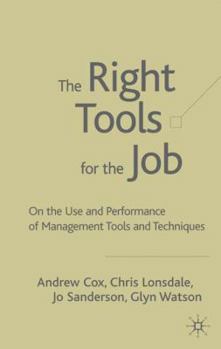 Hardcover The Right Tools for the Job: On the Use and Performance of Management Tools and Techniques Book