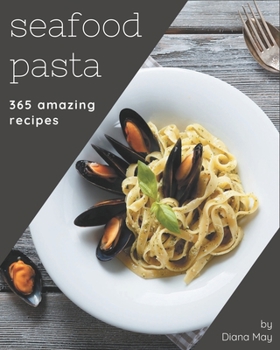 Paperback 365 Amazing Seafood Pasta Recipes: A Highly Recommended Seafood Pasta Cookbook Book