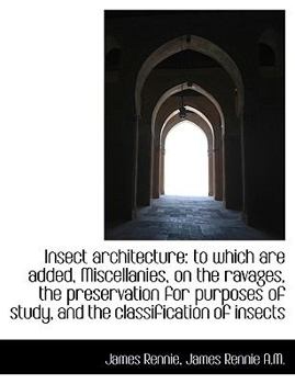 Paperback Insect Architecture to Which Are Added Miscellanies on the Ravages [Large Print] Book