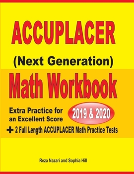 Paperback Accuplacer Next Generation Math Workbook 2019 - 2020: Extra Practice for an Excellent Score + 2 Full Length Accuplacer Math Practice Tests Book