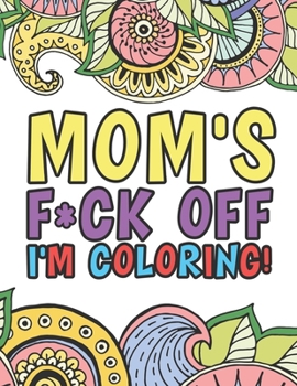 Mom's F*ck Off I'm Coloring | A Totally Irreverent Adult Coloring Book Gift For Mother Relaxation And Stress Relief | Mama Gifts And Birthday ... | Midnight Edition | Sweary Snarky Sarcastic