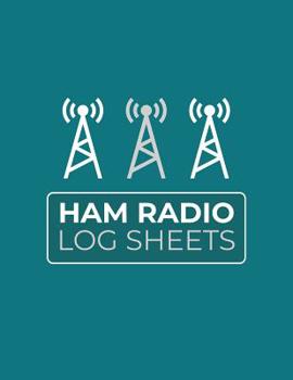 Paperback Ham Radio Log Sheets: Logbook for Ham Radio Operators; Amateur Ham Radio Station Log Book; Ham Radio Contact Keeper; Ham Radio Communication Book