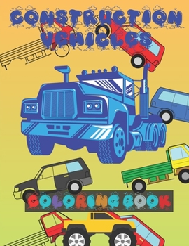 Paperback Construction Vehicles Coloring Book: Activity Fun For Kids Ages 2-4 Ages 2-8 Book