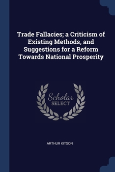 Paperback Trade Fallacies; a Criticism of Existing Methods, and Suggestions for a Reform Towards National Prosperity Book