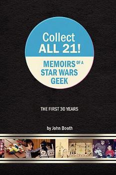 Paperback Collect All 21! Memoirs of a Star Wars Geek - The First 30 Years Book