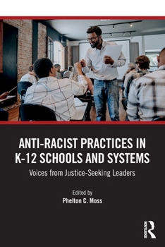 Paperback Anti-Racist Practices in K-12 Schools and Systems: Voices from Justice-Seeking Leaders Book