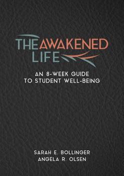 Paperback The Awakened Life: An 8-Week Guide to Student Well-Being Book