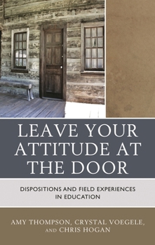 Hardcover Leave Your Attitude at the Door: Dispositions and Field Experiences in Education Book