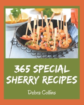Paperback 365 Special Sherry Recipes: Sherry Cookbook - Your Best Friend Forever Book