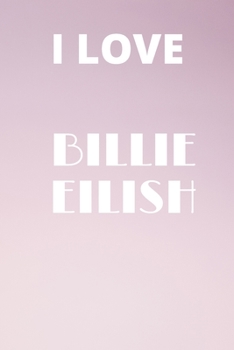 Paperback I Love Billie Eilish: Billie Eilish Fans college rulled notebook, Perfect for school, Diary, Note pad Book