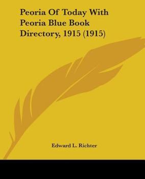 Paperback Peoria Of Today With Peoria Blue Book Directory, 1915 (1915) Book