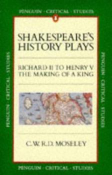 Paperback Shakespeare's History Plays: Richard II to Henry V, the Making of a King (Critical Studies, Penguin) Book