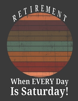 Paperback Retirement When Every Day Is Saturday: 2020 Monthly Organizer Planner Journal With Calendar, ToDo List, Goals and Events Tracker, Perfect Gift For Ret Book