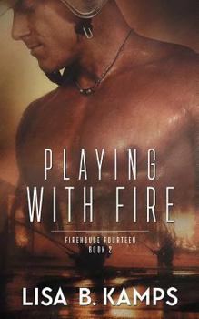 Playing with Fire - Book #2 of the Firehouse Fourteen