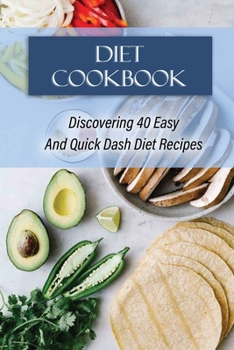 Paperback Diet Cookbook: Discovering 40 Easy And Quick Dash Diet Recipes: Dash Mediterranean Diet Meal Plan Book