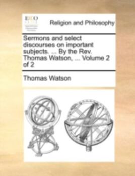 Paperback Sermons and select discourses on important subjects. ... By the Rev. Thomas Watson, ... Volume 2 of 2 Book