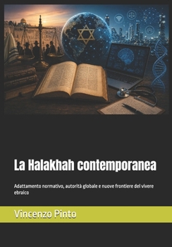 La Halakhah contemporanea: Adattamento normativo, autorità globale e nuove frontiere del vivere ebraico (Halakhica) (Italian Edition)