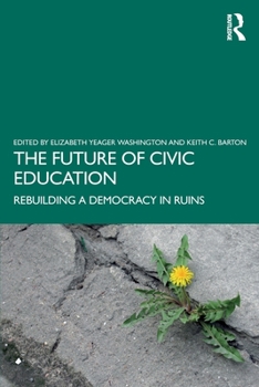 Paperback The Future of Civic Education: Rebuilding a Democracy in Ruins Book