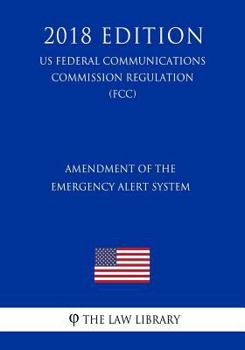 Amendment of the Emergency Alert System (US Federal Communications Commission Regulation) (FCC)