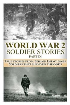 Paperback World War 2 Soldier Stories Part IX: True Stories from Behind Enemy Lines, Soldiers that Survived the Odds Book