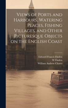 Hardcover Views of Ports and Harbours, Watering Places, Fishing Villages, and Other Picturesque Objects on the English Coast Book