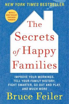 Paperback The Secrets of Happy Families: Improve Your Mornings, Tell Your Family History, Fight Smarter, Go Out and Play, and Much More Book