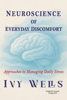 NEUROSCIENCE OF EVERYDAY DISCOMFORT: Approaches to Managing Daily Stress
