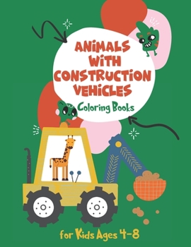 Paperback Coloring Books for Kids Ages 4-8 Animals with Construction Vehicles: Kids Coloring Book with Monster Trucks, Fire Trucks, Dump Trucks, Garbage Trucks, Book