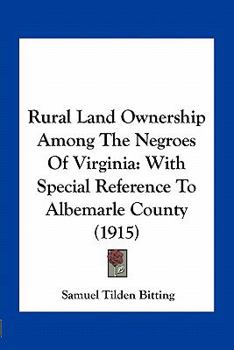 Paperback Rural Land Ownership Among The Negroes Of Virginia: With Special Reference To Albemarle County (1915) Book