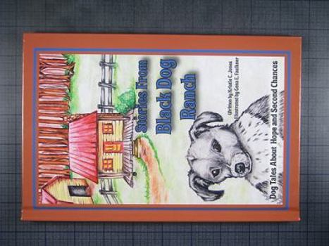 Hardcover Stories from Black Dog Ranch: Dog Tales about Hope and Second Chances Book