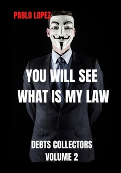 Paperback You Will See What Is My Law: Debts Collectors Book