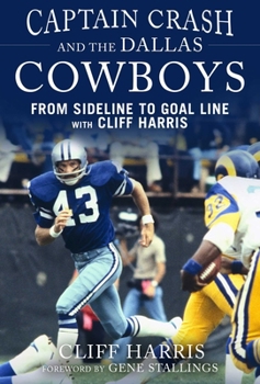 Hardcover Captain Crash and the Dallas Cowboys: From Sideline to Goal Line with Cliff Harris Book
