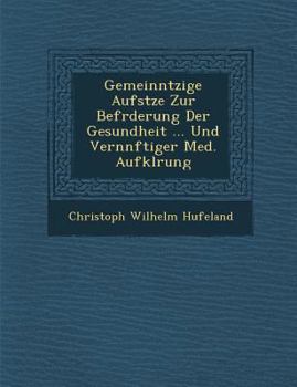 Paperback Gemeinn Tzige Aufs Tze Zur Bef Rderung Der Gesundheit ... Und Vern Nftiger Med. Aufkl Rung [German] Book