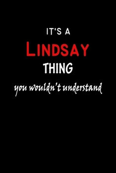 It's a  Lindsay  Thing You Wouldn't Understandl: Lindsay First Name Personalized Journal 6x9 Notebook, Wide Ruled (Lined) blank pages, Funny Cover for Girls and Women, Red White Text on Black