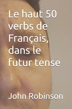 Paperback Le haut 50 verbs de Français, dans le futur tense (French Edition) [French] Book