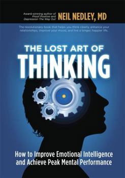 Hardcover The Lost Art of Thinking: How to Improve Emotional Intelligence and Achieve Peak Mental Performance Book