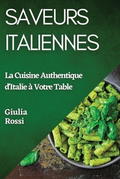 Saveurs Italiennes: La Cuisine Authentique d'Italie à Votre Table