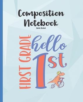 Paperback 1st Grade Composition Notebook Wide Ruled: Dinosaur Riding a Bicycle Back to School Writing Notepad -100 days of School Journal Gift-Hello First Grade Book