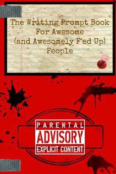 Paperback The Writing Prompt Book for Awesome (And Awesomely F'ed-Up) People Book