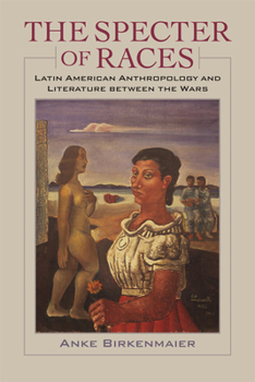 Paperback The Specter of Races: Latin American Anthropology and Literature Between the Wars Book