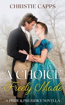 Paperback A Choice Freely Made: A Pride & Prejudice Novella Book