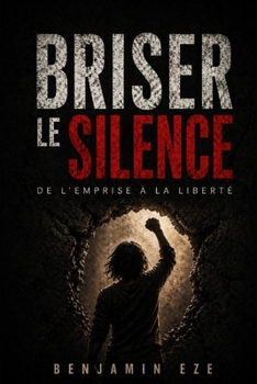 Briser le Silence: La violence faite aux femmes et l’espoir (French Edition)