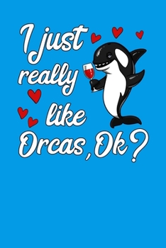 Paperback I Just Really Like Orcas, Ok?: Orca Whale Notebook Book