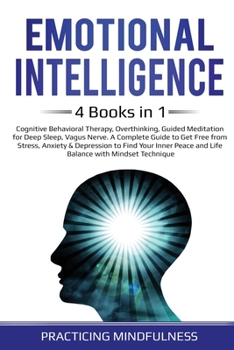 Paperback Emotional Intelligence 4 Books in 1: Cognitive Behavioral Therapy, Overthinking, Guided Meditation for Deep Sleep, Vagus Nerve. A Complete Guide to Ge Book