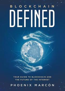 Paperback Blockchain Defined: Your Guide to Blockchain and the Future of the Internet Book