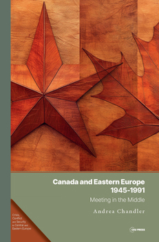 Hardcover Canada and Eastern Europe, 1945-1991: Meeting in the Middle Book