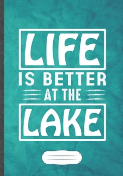 Life Is Better at the Lake: Lake Blank Lined Notebook/ Journal, Writer Practical Record. Dad Mom Anniversay Gift. Thoughts Creative Writing Logbook. Fashionable Vintage Look 110 Pages B5