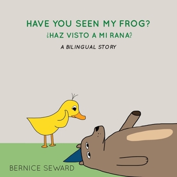 Paperback Have You Seen My Frog: ¿Haz Visto A Mi Rana?: A Bilingual Story Book